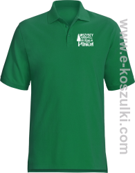 Wersja Simple WSZYSCY MĘŻCZYŹNI rodzą się równi TYLKO NAJSILNIEJSI ZOSTAJĄ DRWALAMI - koszulka polo męska zielona