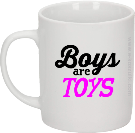Boys are Toys - kubek biały 330 ml 