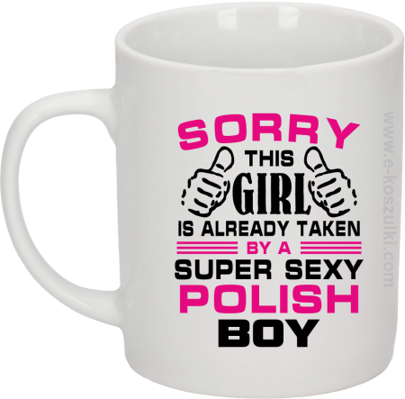 Sorry this girl is already taken by a super sexy polish Boy - kubek biały 330ml 