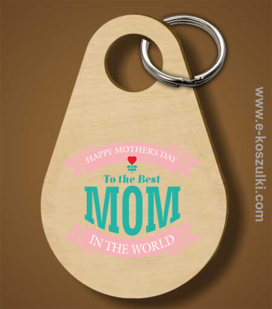 Happy Mothers Day - To the Best Mom in the Worlds Dzień Matki - brelok 