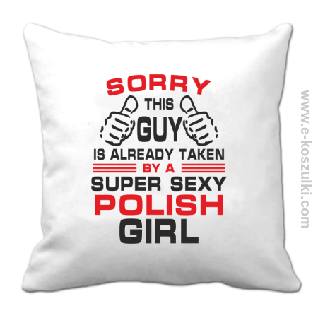 Sorry this guy is already taken by a super sexy polish girl - poduszka 