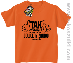 Tak wygląda najlepszy DOWOLNY ZAWÓD na świecie - koszulka dziecięca pomarańczowa