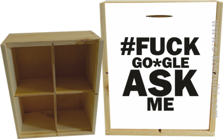 FUCK GOOGLE ASK ME - skrzynka ozdobna 