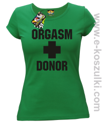 Orgasm Donor - koszulka damska zielona