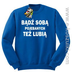 Bądź sobą pojebanych też lubią - bluza bez kaptura STANDARD niebieska