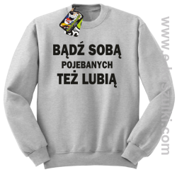 Bądź sobą pojebanych też lubią - bluza bez kaptura STANDARD melanż