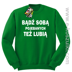 Bądź sobą pojebanych też lubią - bluza bez kaptura STANDARD zielona