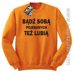 Bądź sobą pojebanych też lubią - bluza bez kaptura STANDARD pomarańczowa