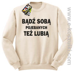 Bądź sobą pojebanych też lubią - bluza bez kaptura STANDARD beżowa