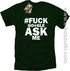 FUCK GOOGLE ASK ME - koszulka męska butelkowa