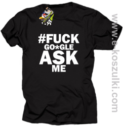 FUCK GOOGLE ASK ME - koszulka męska czarna