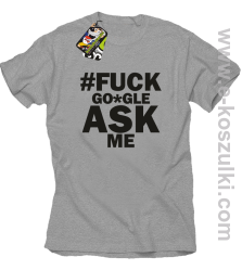 FUCK GOOGLE ASK ME - koszulka męska melanż 