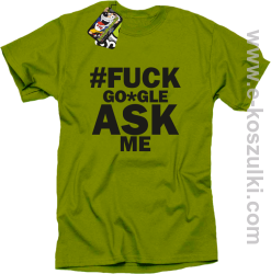 FUCK GOOGLE ASK ME - koszulka męska kiwi