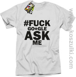 FUCK GOOGLE ASK ME - koszulka męska biała