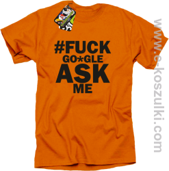 FUCK GOOGLE ASK ME - koszulka męska pomarańczowa