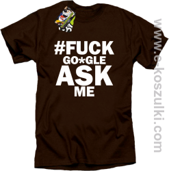 FUCK GOOGLE ASK ME - koszulka męska brązowa