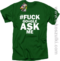 FUCK GOOGLE ASK ME - koszulka męska zielona