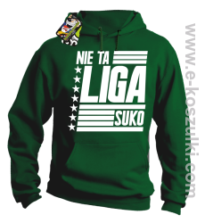 Nie ta liga Suko - bluza z kapturem zielona