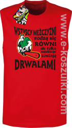 Wszyscy mężczyźni rodzą się równi ale tylko najsilniejsi zostają DRWALAMI - bezrękawnik męski czerwony