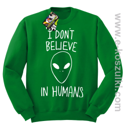 CosmicFace I dont believe in humans - bluza bez kaptura STANDARD zielona