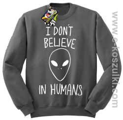 CosmicFace I dont believe in humans - bluza bez kaptura STANDARD szara