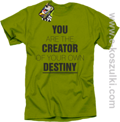 You are the CREATOR of your own DESTINY - koszulka męska kiwi