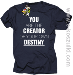 You are the CREATOR of your own DESTINY - koszulka męska granatowa