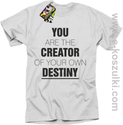 You are the CREATOR of your own DESTINY - koszulka męska biała