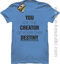 You are the CREATOR of your own DESTINY - koszulka męska błękitna