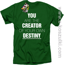 You are the CREATOR of your own DESTINY - koszulka męska zielona