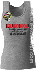 Alkohol zabija powoli mamy więc dużo czasu - top damski melanż