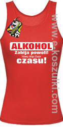 Alkohol zabija powoli mamy więc dużo czasu - top damski czerwony