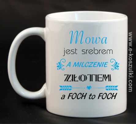 Mowa jest srebrem milczenie złotem a foch to foch - kubek biały 330 ml 