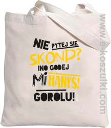 Nie pytej się skond ino godej mi Hanys gorolu - torba bawełniana beżowa