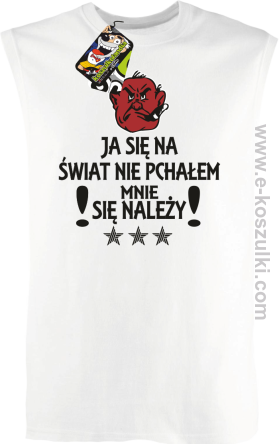 Ja się na świat nie pchałem mnie się należy - bezrękawnik  męski biały