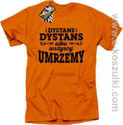 Dystans Dystans bo wszyscy umrzemy - koszulka męska pomarańczowa