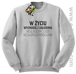 W życiu wychodzę z założenia wolę słuchać ciszy niż głupiego pierdolenia - bluza bez kaptura STANDARD melanż 