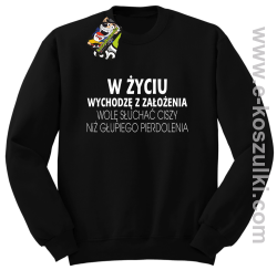 W życiu wychodzę z założenia wolę słuchać ciszy niż głupiego pierdolenia - bluza bez kaptura STANDARD czarna