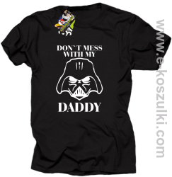 Don`t mess with my daddy - koszulka męska czarna