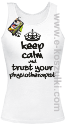 Keep Calm and trust your Pshysiotherapist - top damski  biały