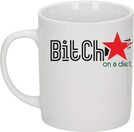 Bitch on a diet - kubek biały 330 ml 