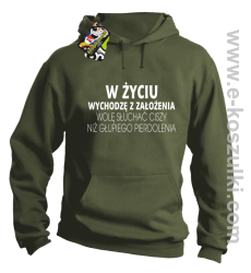 W życiu wychodzę z założenia wolę słuchać ciszy niż głupiego pierdolenia - bluza z kapturem khaki