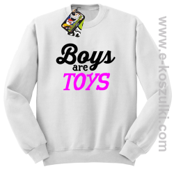 Boys are Toys - bluza bez kaptura STANDARD biała