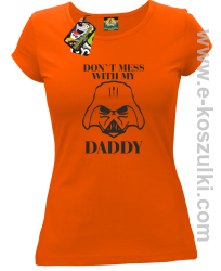 Don`t mess with my daddy - koszulka damska pomaranczowa