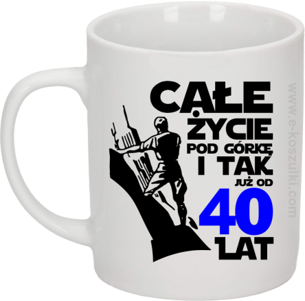 Całe życie pod górkę i tak już od 40 lat - kubek biały 330ml 