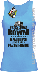 Wszyscy kierowcy rodzą się równi ale najlepsi urodzili się w (DOWOLNY MIESIĄC) - top damski błękitny