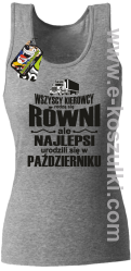 Wszyscy kierowcy rodzą się równi ale najlepsi urodzili się w (DOWOLNY MIESIĄC) - top damski melanż 