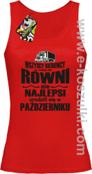 Wszyscy kierowcy rodzą się równi ale najlepsi urodzili się w (DOWOLNY MIESIĄC) - top damski czerwony