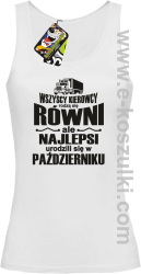 Wszyscy kierowcy rodzą się równi ale najlepsi urodzili się w (DOWOLNY MIESIĄC) - top damski biały