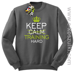 Keep Calm and TRAINING HARD - bluza bez kaptura STANDARD szara